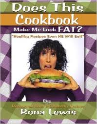 Rona Lewis…Does this Cookbook make me look fat.