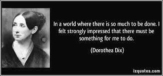 Dorothea Lynde Dix  was an author, teacher and reformer.
